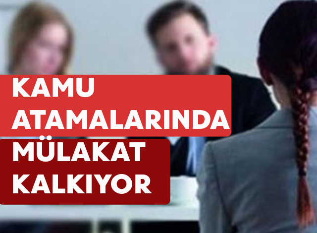 Kamuya tayinlerde mülakat kalkıyor