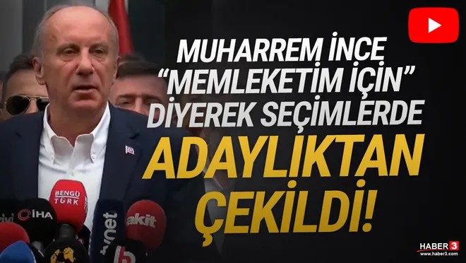 Muharrem İnce adaylıktan çekildi