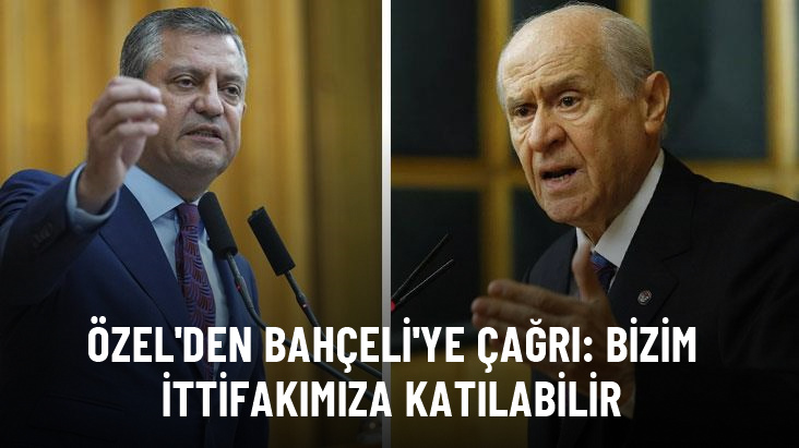 Özel'den Bahçeli'ye çağrı: Kendi ittifakından memnun değilse bizim ittifakımıza gelsin